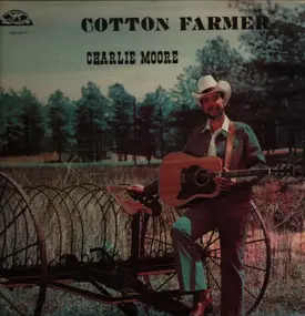 Charlie Moore - Cotton Farmer