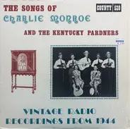 Charlie Monroe - The Songs Of Charlie Monroe & The Kentucky Pardners - Vintage Radio Recordings From 1944