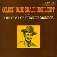 Charlie Monroe - Golden Blue Grass Highlight, Vol. 3, The Best Of Charlie Monroe