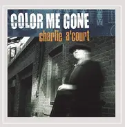 Charlie A'Court - Color Me Gone