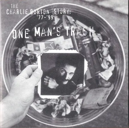 Charlie Burton - One Man's Trash - The Charlie Burton Story: '77-'99
