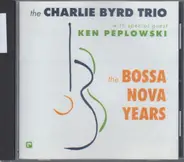 Charlie Byrd Trio With Special Guest Ken Peplowski - The Bossa Nova Years