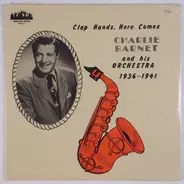 Charlie Barnet And His Orchestra - Clap Hands, Here Comes Charlie Barnet And His Orchestra 1936••1941