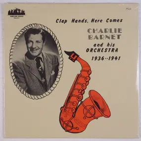 Charlie Barnet - Clap Hands, Here Comes Charlie Barnet And His Orchestra 1936••1941