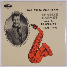 Charlie Barnet - Clap Hands, Here Comes Charlie Barnet And His Orchestra 1936••1941