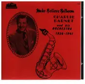 Charlie Barnet - Make Believe Ballroom 1936-1941