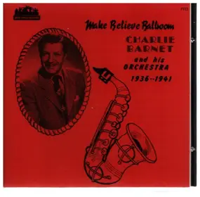 Charlie Barnet - Make Believe Ballroom 1936-1941