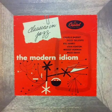 Charlie Barnet / Dizzy Gillespie / Bill Harris / Stan Kenton / Woody Herman / Miles Davis - The Modern Idiom