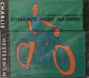 Charlie Chesterman - Dynamite Music Machine