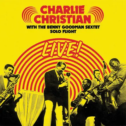 Charlie Christian , Benny Goodman Sextet - Solo Flight: Live!