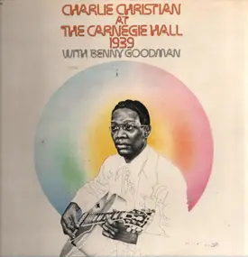 Charlie Christian - Charlie Christian At The Carnegie Hall ~1939