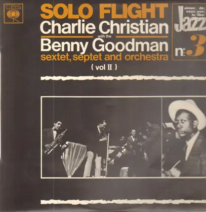Charlie Christian With The Benny Goodman Sextet, Septet And Orchestra - Solo Flight (Vol. II)