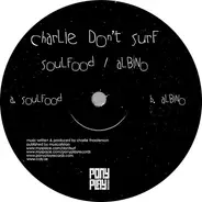 Charlie Don't Surf - Soulfood / Albino