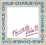 7inch Vinyl Single - Charlie - Faccia Da Pirla