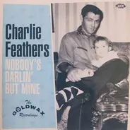Charlie Feathers - Nobody's Darlin' But Mine (The Goldwax Recordings)