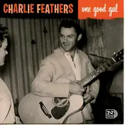 Charlie Feathers - ONE GOOD GAL