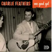 7inch Vinyl Single - Charlie Feathers - One Good Gal