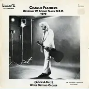 Charlie Feathers - Original T.V. Sound Track N.B.C. 1979 - (Rock-A-Billy) We're Getting Closer