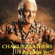 Charlie Feathers - I Ain't Done Yet !