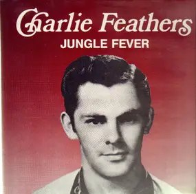 Charlie Feathers - Jungle Fever