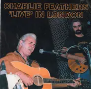 Charlie Feathers - 'Live' In London