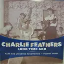 LP - Charlie Feathers - Long Time Ago - Rare And Unissued Recordings - Volume Three