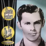 Charlie Feathers - Tip Top Daddy (Unissued Acoustic Demos 1958-73)