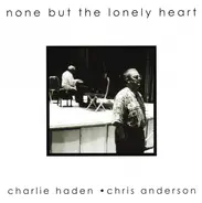 Charlie Haden & Chris Anderson - None But the Lonely Heart