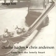 12inch Vinyl Single - Charlie Haden & Chris Anderson - None But The Lonely Heart - Promo