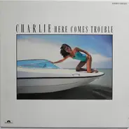 Charlie - Here Comes Trouble