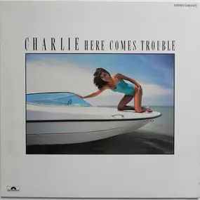 Charlie - Here Comes Trouble