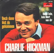 Charlie Hickman - Doch Dann Bist Du Gekommen / Keine Zeile, Kein Wort Von Dir