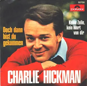 Charlie Hickman - Doch Dann Bist Du Gekommen / Keine Zeile, Kein Wort Von Dir