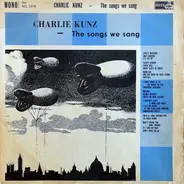 Charlie Kunz - The Songs We Sang