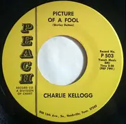 Charlie Kellogg - Picture Of A Fool / Don't Give Me A Reason To Wonder Why