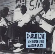 Charlie Love - Charlie Love With George Lewis