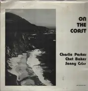 Charlie Parker , Chet Baker , Sonny Criss - On The Coast