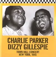 Charlie Parker / Dizzy Gillespie - Town Hall Concert New York, 1945