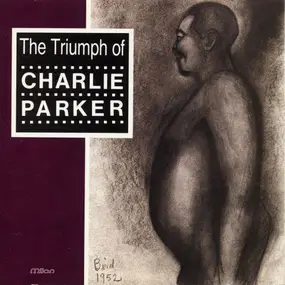 Charlie Parker - The Triumph Of Charlie Parker