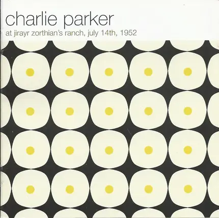 Charlie Parker - At Jirayr Zorthian's Ranch, July 14th, 1952