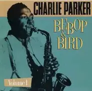 Charlie Parker - Bebop & Bird: On Stage And In The Studio (1946-1952) Volume 1