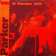 Charlie Parker - Charlie Parker In Sweden 1950