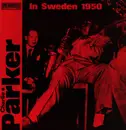 LP - Charlie Parker - Charlie Parker In Sweden 1950 - Mono