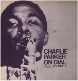 Charlie Parker - Charlie Parker On Dial Volume 6