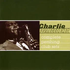 Charlie Parker - Complete Pershing Club Sets