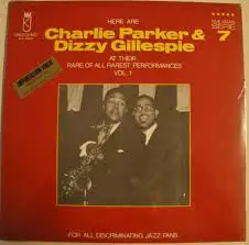 Charlie Parker & Dizzy Gillespie - Here Are Charlie Parker & Dizzy Gillespie At Their Rare Of All Rarest Performances Vol. 1