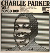 Charlie Parker - Volume 6: Bongo Bop