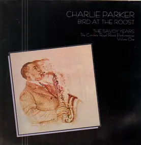 Charlie Parker - Bird At The Roost, The Savoy Years - The Complete Royal Roost Performances, Volume One