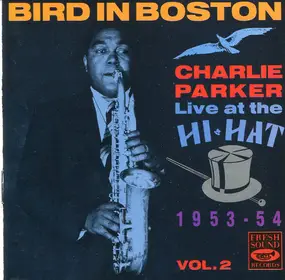 Charlie Parker - Bird In Boston: Charlie Parker Live At The Hi-Hat 1953-54 Vol. 2