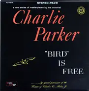 Charlie Parker - 'Bird' Is Free